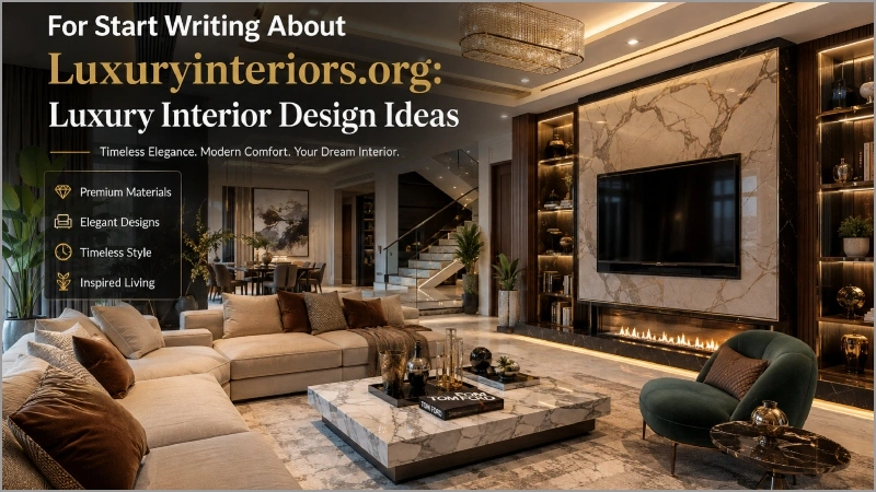 For Start Writing About Luxuryinteriors.org